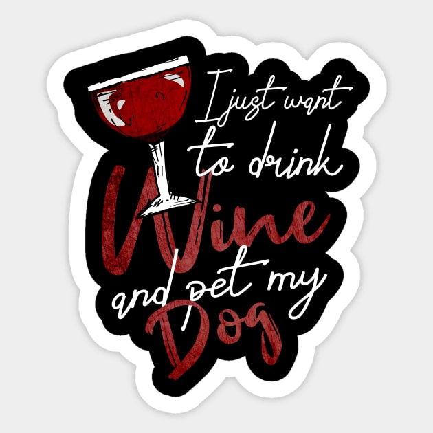 I Just Want To Drink Wine And Pet My DOG Sticker by Goldewin